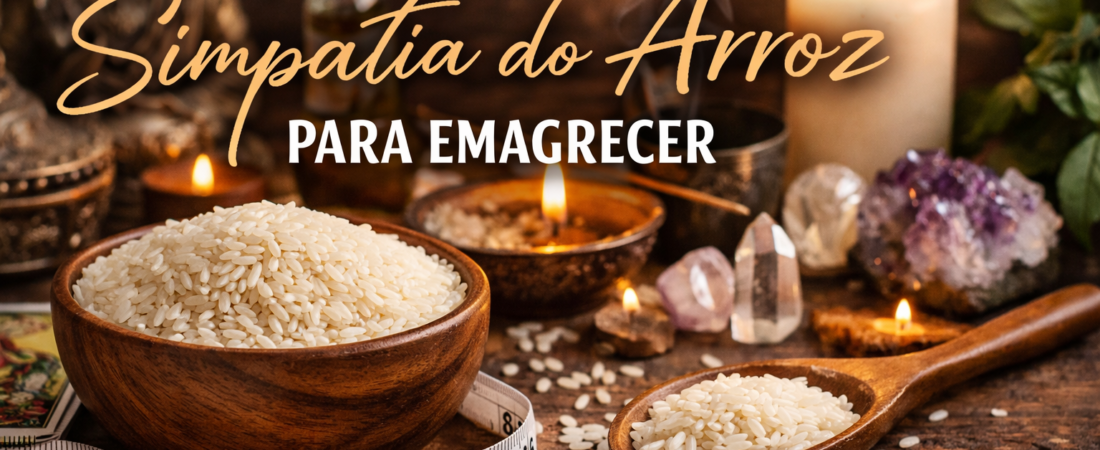 Simpatia do arroz para emagrecer desperta sua energia quando o corpo pede leveza, disciplina e um novo começo