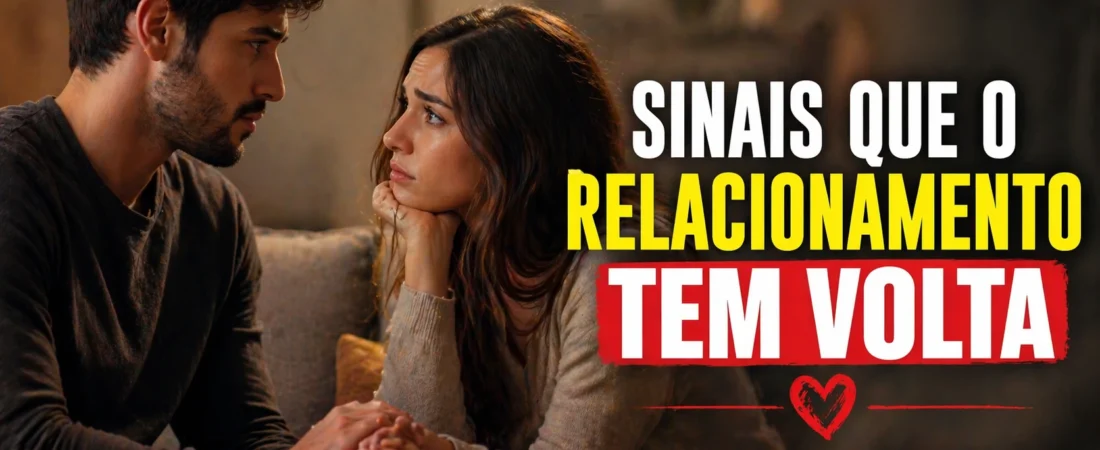 Sinais que o relacionamento tem volta e como perceber antes que seja tarde demais e você acabe desistindo de algo que ainda podia dar certo