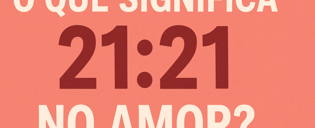 O que significa 21:21 no amor?