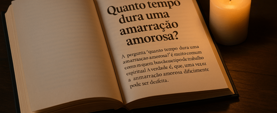 Quanto tempo dura uma amarração amorosa?